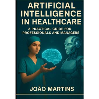Artificial Intelligence In Healthcare - A Practical Guide For ...