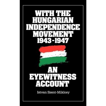 With the Hungarian Independence Movement, 1943-1947 - An Eyewitness Account - Hardback - 1988 - 1