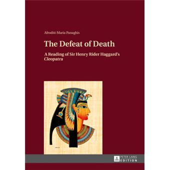 The Defeat Of Death A Reading Of Sir Henry Rider Haggard'S Cleopatra - 1