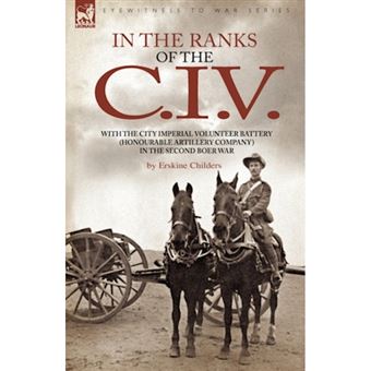 In the Ranks of the C. I. V - With the City Imperial Volunteer Battery (Honourable Artillery Company) in the Second Boer War - Hardback - 2008 - 1