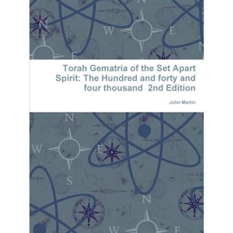Torah Gematria of the Set Apart Spirit: The Hundred and forty and four thousand 2nd Edition - Paperback - 2013 - 1