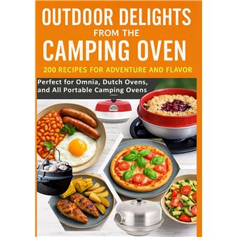 Outdoor Delights From The Camping Oven  200 Recipes For Adventure And Flavor Perfect For Omnia, Dutch Ovens, And All Portable Camping Ovens - Simple Cooking Under The Open Sky  The Best Camping Oven Recipes For Holidays, Vanlife & Nature Lovers - 1