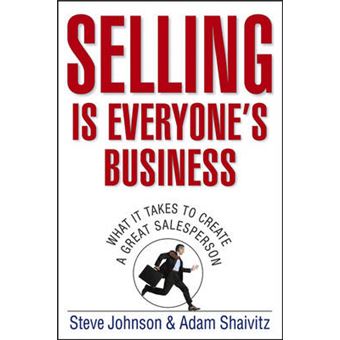 Selling is Everyone's Business - What it Takes to Create a Great Salesperson - Hardback - 2006 - 1