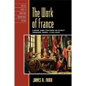The Work of France : Labor and Culture in Early Modern Times, 1350-1800 - 1