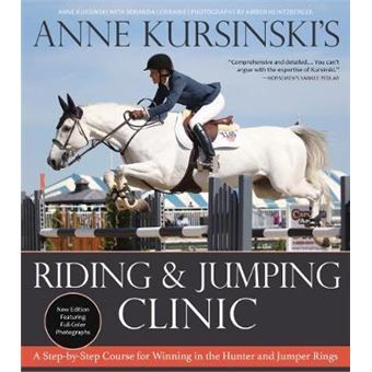 Anne Kursinski'S Riding And Jumping Clinic A Stepbystep Course For Winning In The Hunter And Jumper Rings Revised - 1