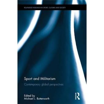 Sport And Militarism Contemporary Global Perspectives Routledge Research In Sport, Culture And Society - 1