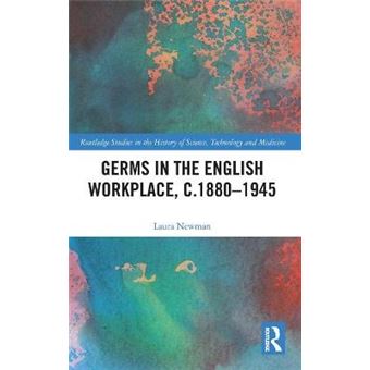 Germs In The English Workplace, C18801945 44 Routledge Studies In The History Of Science, Technology And Medicine - 1