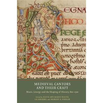 Medieval Cantors And Their Craft Music, Liturgy And The Shaping Of History, 8001500 Writing History In The Middle Ages, 3 - 1