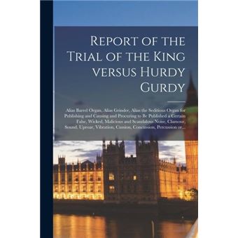 Report Of The Trial Of The King Versus Hurdy Gurdy - 1
