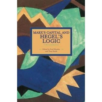 Marx'S Capital And Hegel'S Logic: A Reexamination : Historical Materialism, Volume 64 - [Livre En Vo] - 1