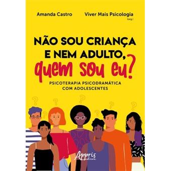 Não Sou Criança E Nem Adulto, Quem Sou Eu? Psicoterapia Psicodramática Com Adolescentes - 1