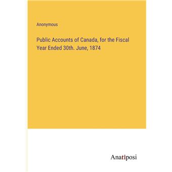 Public Accounts of Canada, for the Fiscal Year Ended 30th. June, 1874 - 1
