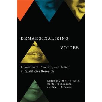 Demarginalizing Voices Commitment, Emotion, And Action In Qualitative Research - 1