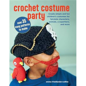 Crochet Costume Party: over 35 easy patterns to make: Create simple and fun children's costumes for fairytale characters, animals, a superhero, and more - 1