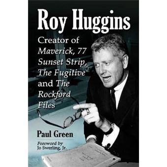 Roy Huggins - Creator of Maverick, 77 Sunset Strip, the Fugitive and the Rockford Files - Paperback - 2014 - 1