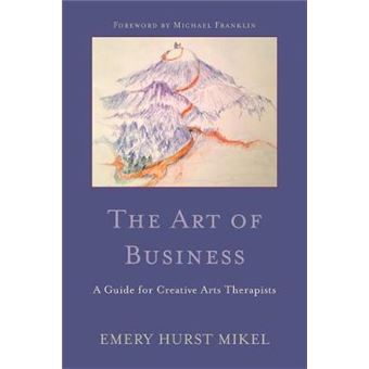 The Art of Business - A Guide for Creative Arts Therapists Starting on a Path to Self-Employment - Paperback - 2013 - 1