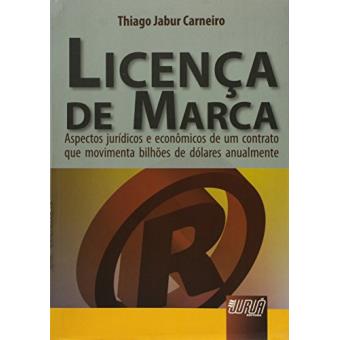 Licenca de Marca : Aspectos Juridicos E Economicos de Um Contrato Que Movimenta Bilhoes de Dolares Anualmente - 1