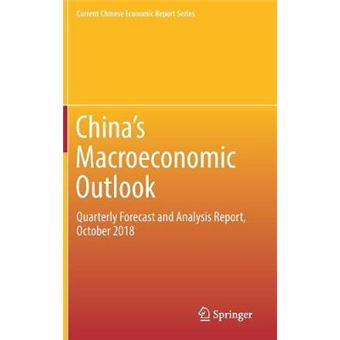 Chinas Macroeconomic Outlook Quarterly Forecast And Analysis Report, October 2018 Current Chinese Economic Report Series - 1