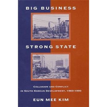 Big Business, Strong State Collusion And Conflict In South Korean Developments, 19601990 Collusion And Conflict In South Korean Development, 19601990 Suny Series In Korean Studies - 1