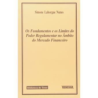 Os Fundamentos e o Limite do Poder Regulamentar. No Âmbito do Mercado Financeiro - 1