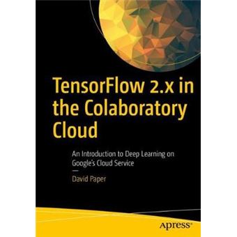 Tensorflow 2X In The Colaboratory Cloud An Introduction To Deep Learning On Googles Cloud Service - 1