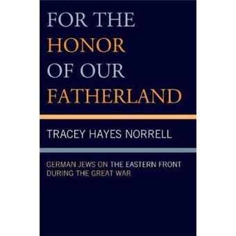 For The Honor Of Our Fatherland German Jews On The Eastern Front During The Great War - 1