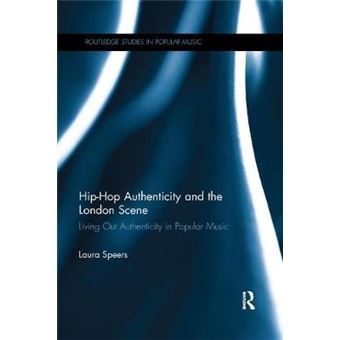 Hiphop Authenticity And The London Scene Living Out Authenticity In Popular Music Routledge Studies In Popular Music - 1