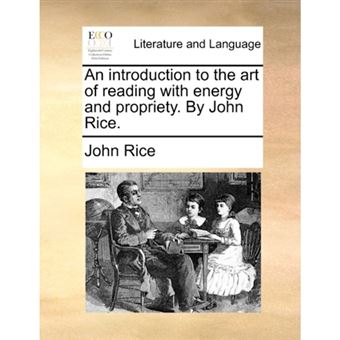 An Introduction to the Art of Reading with Energy and Propriety. by John Rice. - Paperback / softback - 2010 - 1