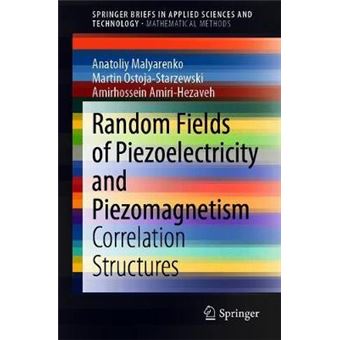 Random Fields Of Piezoelectricity And Piezomagnetism Correlation Structures Springerbriefs In Applied Sciences And Technology - 1