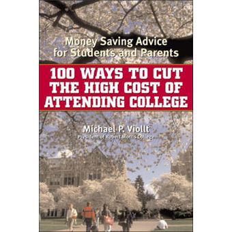 100 Ways to Cut the High Cost of Attending College : Money-Saving Advice for Students and Parents - 1