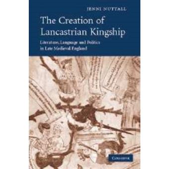 The Creation of Lancastrian Kingship - Literature, Language and Politics in Late Medieval England - Paperback - 2011 - 1