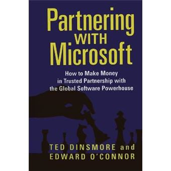 Partnering with Microsoft - How to Make Money in Trusted Partnership with the Global Software Powerhouse - Paperback - 2005 - 1