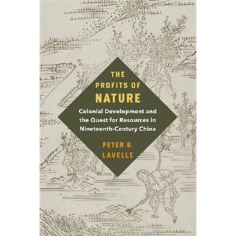 The Profits Of Nature Colonial Development And The Quest For Resources In Nineteenthcentury China - 1