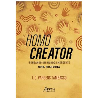 Homo Creator Pensando Um Mundo Emergente - Uma História - 1