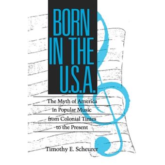 Born in the USA - The Myth of America in Popular Music from Colonial Times to the Present - Paperback - 1991 - 1