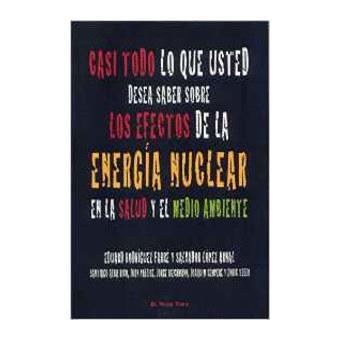 Casi todo lo que usted desea saber sobre los efectos de la energía nuclear en la salud y el medio ambiente - 1