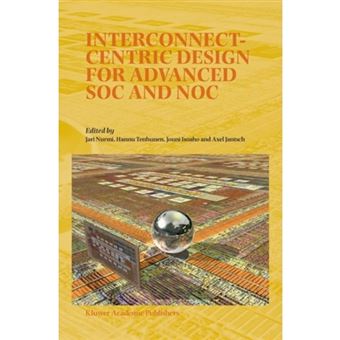 Interconnect-centric Design for Advanced SOC and NOC - Hardback - 2004 - 1
