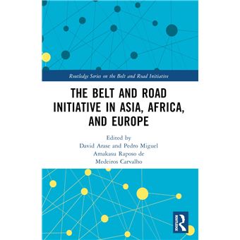 The Belt and Road Initiative in Asia, Africa, and Europe (Routledge Series on the Belt and Road Initiative) - 1