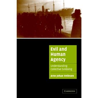 Evil and Human Agency - Understanding Collective Evildoing - Hardback - 2005 - 1