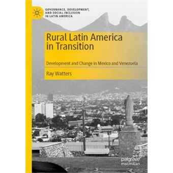 Rural Latin America In Transition Development And Change In Mexico And Venezuela Governance, Development, And Social Inclusion In Latin America - 1