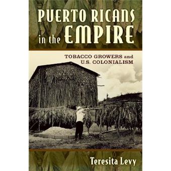 Puerto Ricans in the Empire : Tobacco Growers and U.S. Colonialism - 1