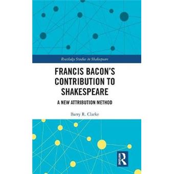 Francis Bacons Contribution To Shakespeare A New Attribution Method Routledge Studies In Shakespeare - 1