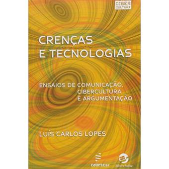 Crencas E Tecnologias - Ensaios De Comunicacao, Cibercultura E Argumen - 1