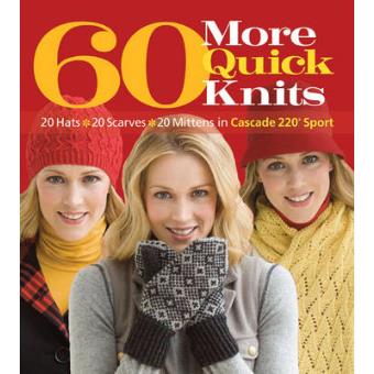60 More Quick Knits - 20 Hats*20 Scarves*20 Mittens in Cascade 220 Sport - Paperback - 2011 - 1