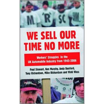 We Sell Our Time No More Workers Struggles Against Lean Production In The British Car Industry - 1