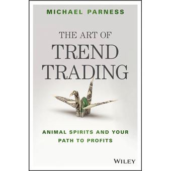 The Art of Trend Trading - Animal Spirits and Your Path to Profits - Hardback - 2015 - 1