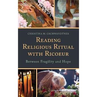 Reading Religious Ritual With Ricoeur Between Fragility And Hope Studies In The Thought Of Paul Ricoeur - 1