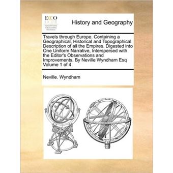 Travels through Europe. Containing a Geographical, Historical and Topographical Description of all the Empires. Digested into One Uniform Narrative, I - Paperback - 2010 - 1