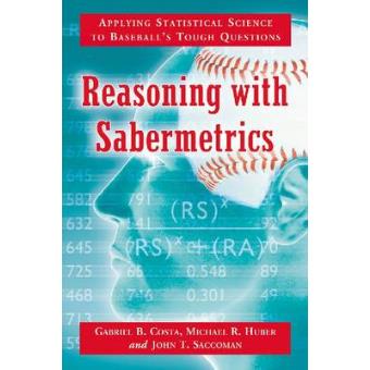 Reasoning with Sabermetrics - Applying Statistical Science to Baseball's Tough Questions - Paperback - 2012 - 1