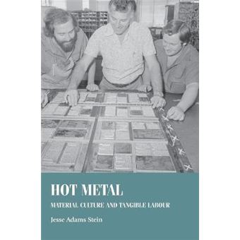 Hot Metal Material Culture And Tangible Labour Studies In Design And Material Culture - 1